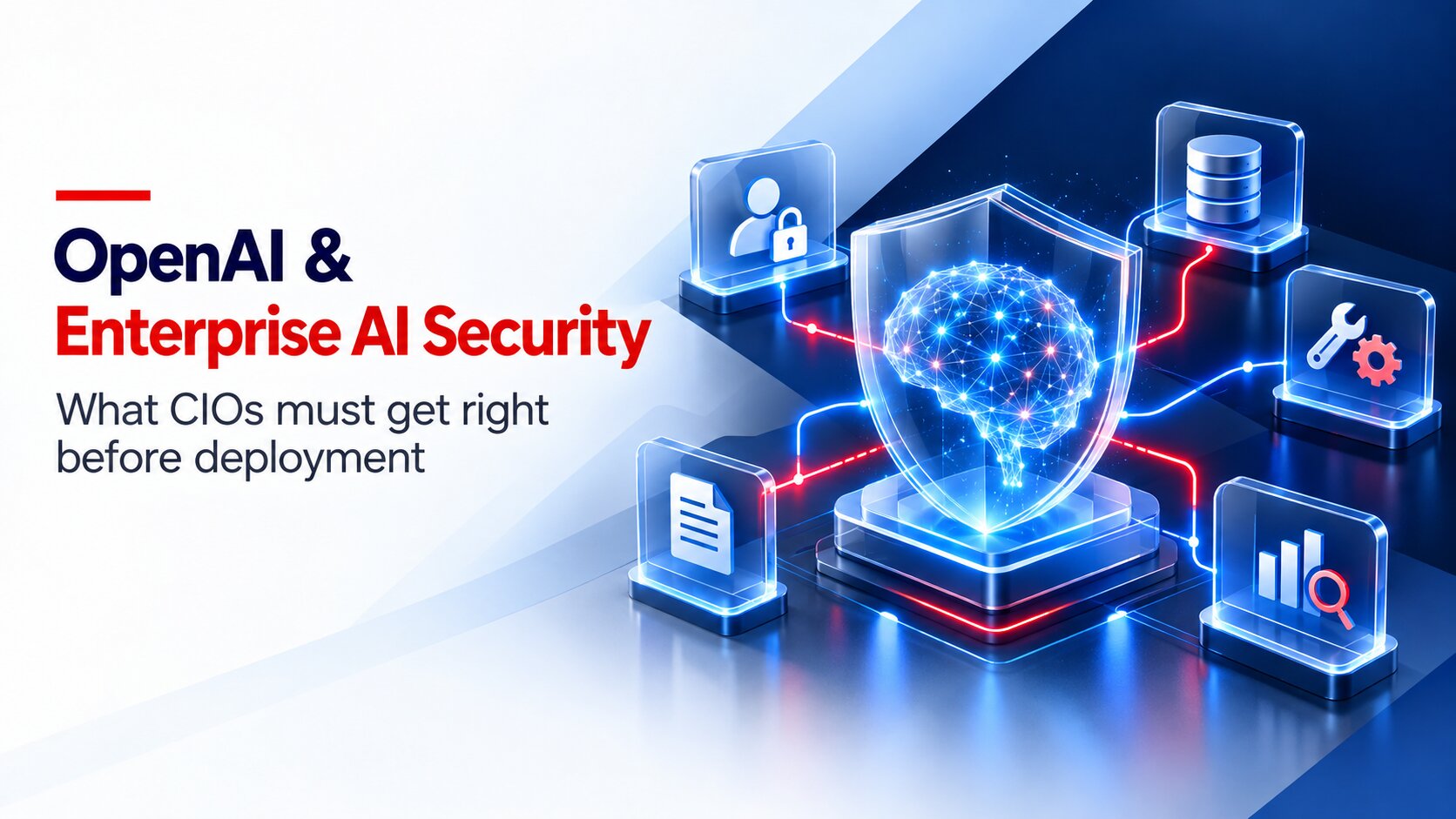 OpenAI and Enterprise AI Security: What CIOs Must Get Right Before Deployment