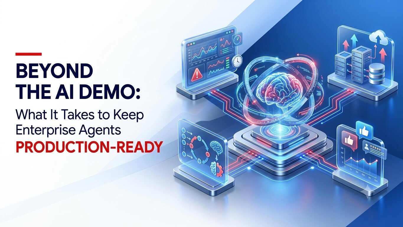 Beyond the AI Demo: What It Takes to Keep Enterprise Agents Production-Ready
